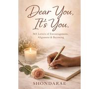 Dear You, It's You: 365 Letters of Encouragement, Alignment & Becoming (The Dear You Series: Living Intentionally)
