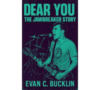 Dear You: The Jawbreaker Story: Rise, Fall, and Reunion - Punk Rock, Emo History, and the Classic That Redefined Authenticity