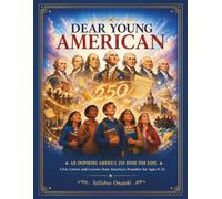 DEAR YOUNG AMERICAN: An Inspiring America 250 Book for Kids - Civic Letters and Lessons from America's Founders for Ages 8-12