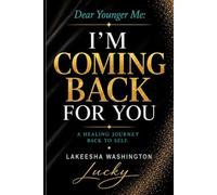Dear Younger Me, I’m Coming Back For You: A Healing Journal Back To Self