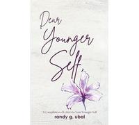 Dear Younger Self: A Compilation of Letters to Your Younger Self