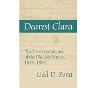 Dearest Clara: The Correspondence of the Nichols Sisters, 1858-1898