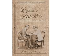 Dearest Mother: Letters from the Australian Gold Rush and Beyond (The Poignant Saga of Walter Bentley Woodbury)