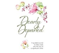 Dearly Departed: A guided journal to help cope with the loss of a significant other