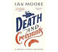 Death and Croissants: The most hilarious murder mystery since Richard Osman's The Thursday Murder Club (A Follet Valley Mystery)