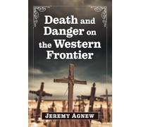 Death and Danger on the Western Frontier