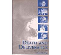 Death and Deliverance: 'Euthanasia' in Germany, c.1900 to 1945