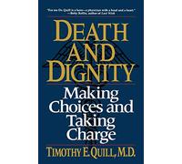 Death and Dignity: Making Choices And Taking Charge