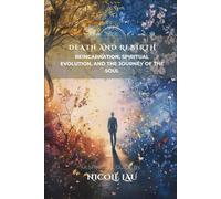 Death and Rebirth: Reincarnation, Spiritual Evolution, and the Journey of the Soul