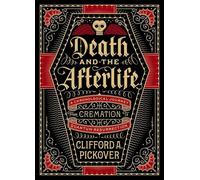 Death and the Afterlife: A Chronological Journey, from Cremation to Quantum Resurrection (Union Square & Co. Chronologies)