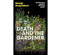 Death and the Gardener: From the International Booker Prize-winning author of Time Shelter