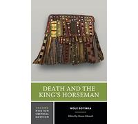 Death and the King's Horseman: Authoritative Text Backgrounds and Contexts the Play on Stage Criticism (Norton Critical Editions)