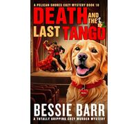 Death and the Last Tango: A Totally Gripping Cozy Murder Mystery (A Pelican Shores Cozy Mystery)