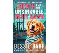 Death and the Unsinkable Misty Dawn: A totally gripping Island Cozy Murder Mystery (A Pelican Shores Cozy Mystery)