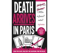 Death Arrives In Paris: An Interactive Murder Mystery Puzzle (Deadly Dossiers)