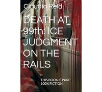 DEATH AT 99th: ICE JUDGMENT ON THE RAILS: THIS BOOK IS PURE 100% FICTION
