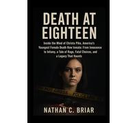 Death at Eighteen: Inside the Mind of Christa Pike, America’s Youngest Female Death Row Inmate: From Innocence to Infamy, a Tale of Rage, Fatal Choices, and a Legacy That Haunts