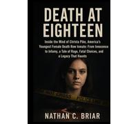 Death at Eighteen: Inside the Mind of Christa Pike, America’s Youngest Female Death Row Inmate: From Innocence to Infamy, a Tale of Rage, Fatal Choices, and a Legacy That Haunts