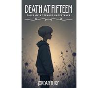 Death at Fifteen: Tales of a Teenage Undertaker