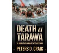 DEATH AT TARAWA: 76 HOURS THAT CHANGED THE PACIFIC WAR