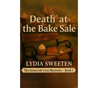 Death at the Bake Sale: A Sunnyvale Cozy Mystery (Book 1 of the Ellie Harper Series) (The Sunnyvale Cozy Mysteries)
