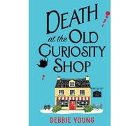 Death at the Old Curiosity Shop: Start a BRILLIANT page-turning cosy mystery series from Debbie Young (The Cotswold Curiosity Shop Mysteries, 1)