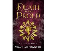 Death Be Not Proud (A Fairy Tale Retold)