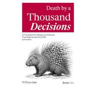 Death by a Thousand Decisions: A Framework for Designing Interfaces That Help Humans Act With Conviction