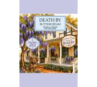 Death by Buttercream: the first novella in the Wisteria Circle Culinary Cozy Mystery series-a charming small-town mystery. (Wisteria Circle Culinary Cozy Novella Mysteries)