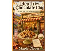 Death by Chocolate Chip: A Small Town Cozy Mystery with Recipe (Curious Cases Mystery)