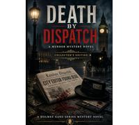 Death By Dispatch A Murder Mystery Novel Collector's Edition: A Holmes Gang Series Mystery Novel (A Holmes Gang Mystery Novel Series)