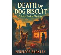 Death by Dog Biscuit - A Cozy Canine Mystery: A cozy mystery with a curious pup, a nosy sleuth, and one clue only a dog could sniff out-perfect for ... whodunits. (The Cozy Canine Mystery Series)