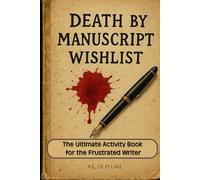 Death By Manuscript Wishlist: Funny Gifts for Writers; Great Writers' Gifts; Books on Writing; Gifts for Authors; Getting Published; Presents for ... Books; Books for Writers; Games for Writers