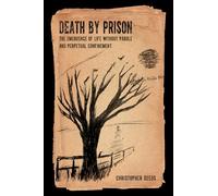 Death by Prison: The Emergence of Life without Parole and Perpetual Confinement