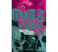 Death By Snails Vol. 2: A Guide For How to Watch Anything Through the Art and Majesty of Film Criticism