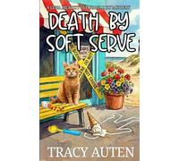 Death by Soft Serve: A Lena Merritt Cozy Culinary Mystery (The Lena Merritt Culinary Cozy Mysteries Series)