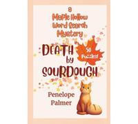 Death by Sourdough: a Cozy Murder Mystery Word Search Puzzle Book - Read the Story, Complete all 50 Puzzles, and Solve the Murder! (Maple Hollow Word Search Mystery)