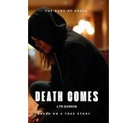 Death Comes: Love, Rebellion, and a Daring Heist in the Face of Relentless Pursuit (The Guns of Grace)