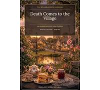 Death Comes to the Village: 100 Cosy Murder-Mystery Logic Puzzles to Solve, with Full Solutions, Book One (The Bramblewick Murders)