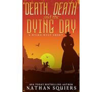 Death, Death, and the Dying Day: A Weird West Story