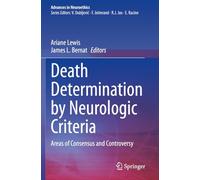 Death Determination by Neurologic Criteria: Areas of Consensus and Controversy (Advances in Neuroethics)
