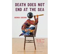 Death Does not End at the Sea (The Raz/Shumaker Prairie Schooner Book Prize in Poetry)