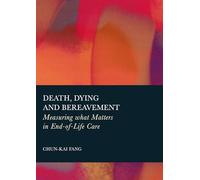 Death, Dying and Bereavement: Measuring What Matters in End-of-Life Care