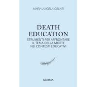 Death education: Strumenti per affrontare il tema della morte nei contesti educativi (Interventi)
