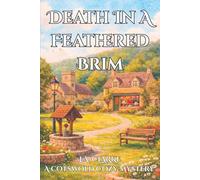 Death In A Feathered Brim: A Cozy Cotswold Village Mystery with Secrets, Gossip, and a Vintage Twist (The Cotswold Mysteries)