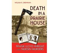 Death in a Prairie House: Frank Lloyd Wright and the Taliesin Murders