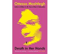 Death in Her Hands: Ottessa Moshfegh