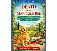 Death in the Marigold Bed: A British Cotswolds Gardening Cozy Mystery Featuring a Property Lawyer and Her Golden Retriever (The Bloomhaven Deeds Mysteries)
