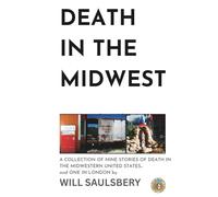 Death in the Midwest: A COLLECTION OF NINE STORIES OF DEATH IN THE MIDWESTERN UNITED STATES... and ONE IN LONDON