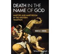 Death in the Name of God: Martyrs and Martyrdom in the Western Tradition
